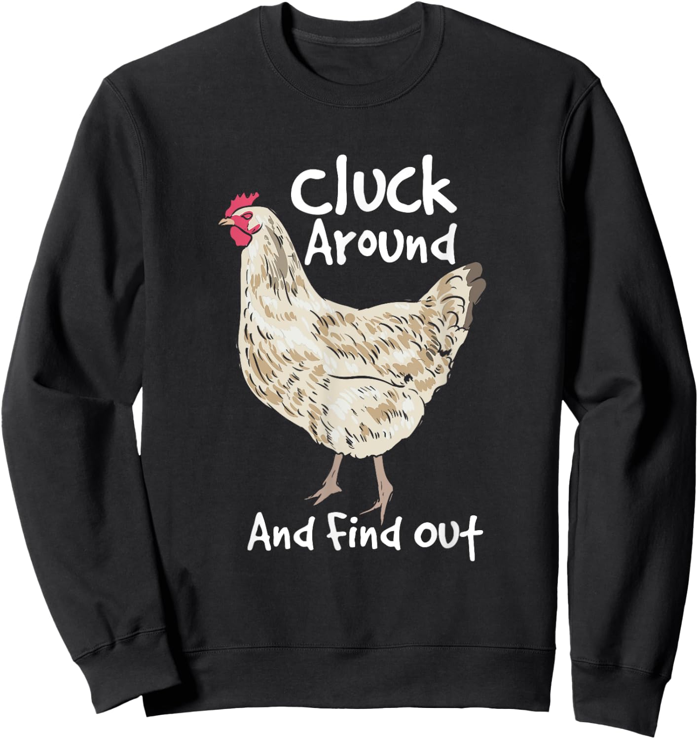 Cluck Around And Find Out - White Hen Poult Funny Chicken Sweatshirt - Sweatshirt | Black