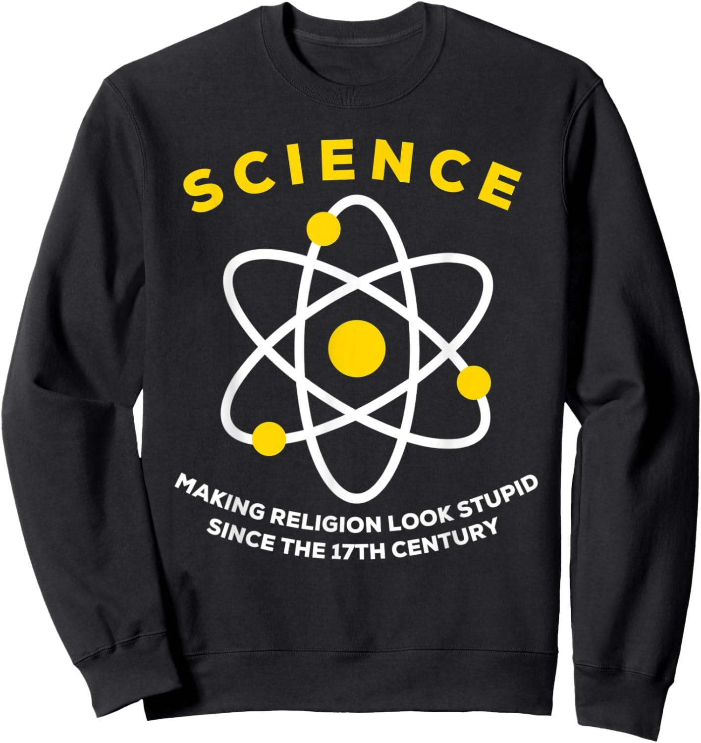 Science Making Religion Look Stupid Since The 17th Century Sweatshirt - Sweatshirt | Black
