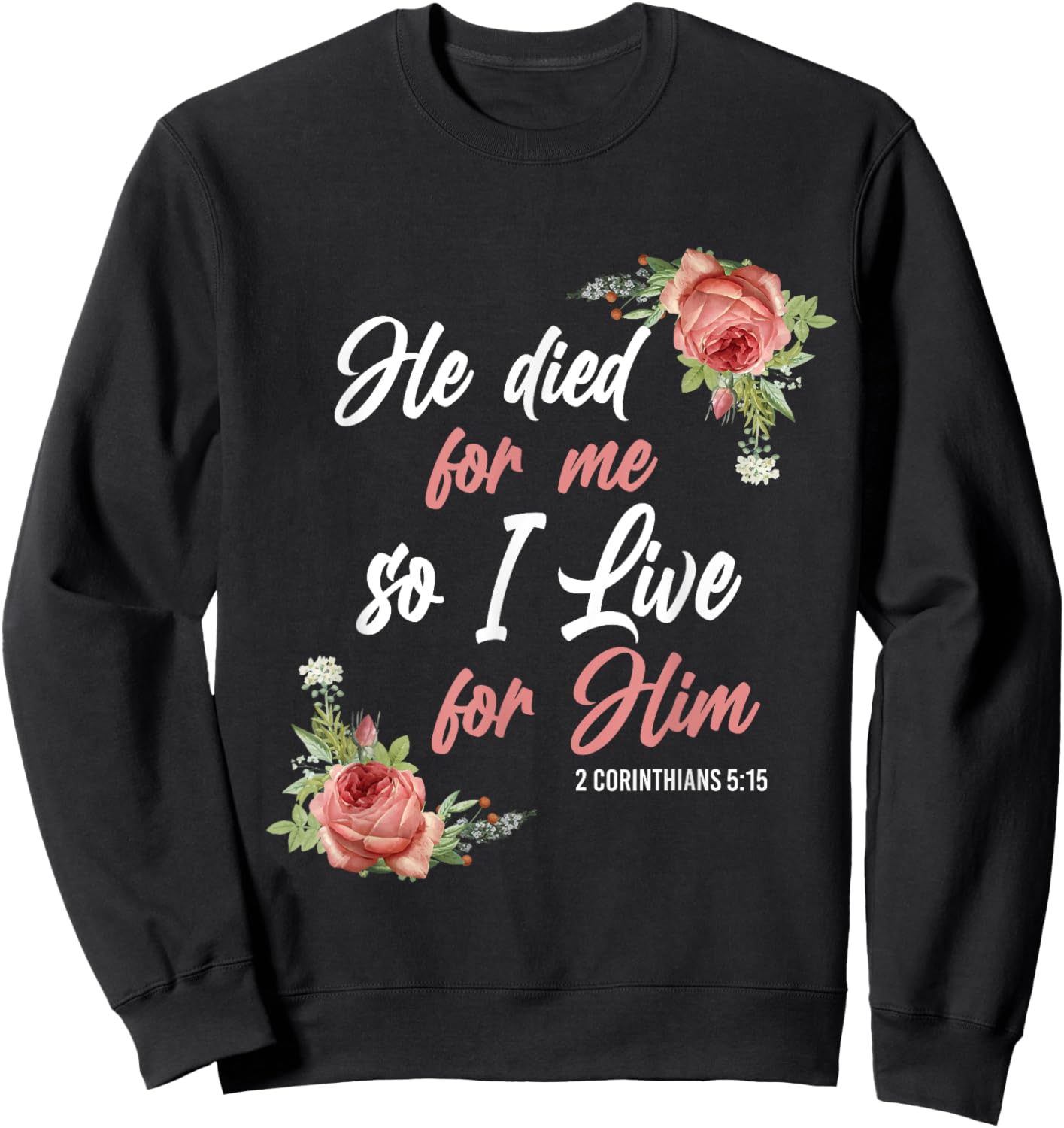 Christian Bible Verse 2 Corinthians 5:15 Rose Flower Sweatshirt - Sweatshirt | Black