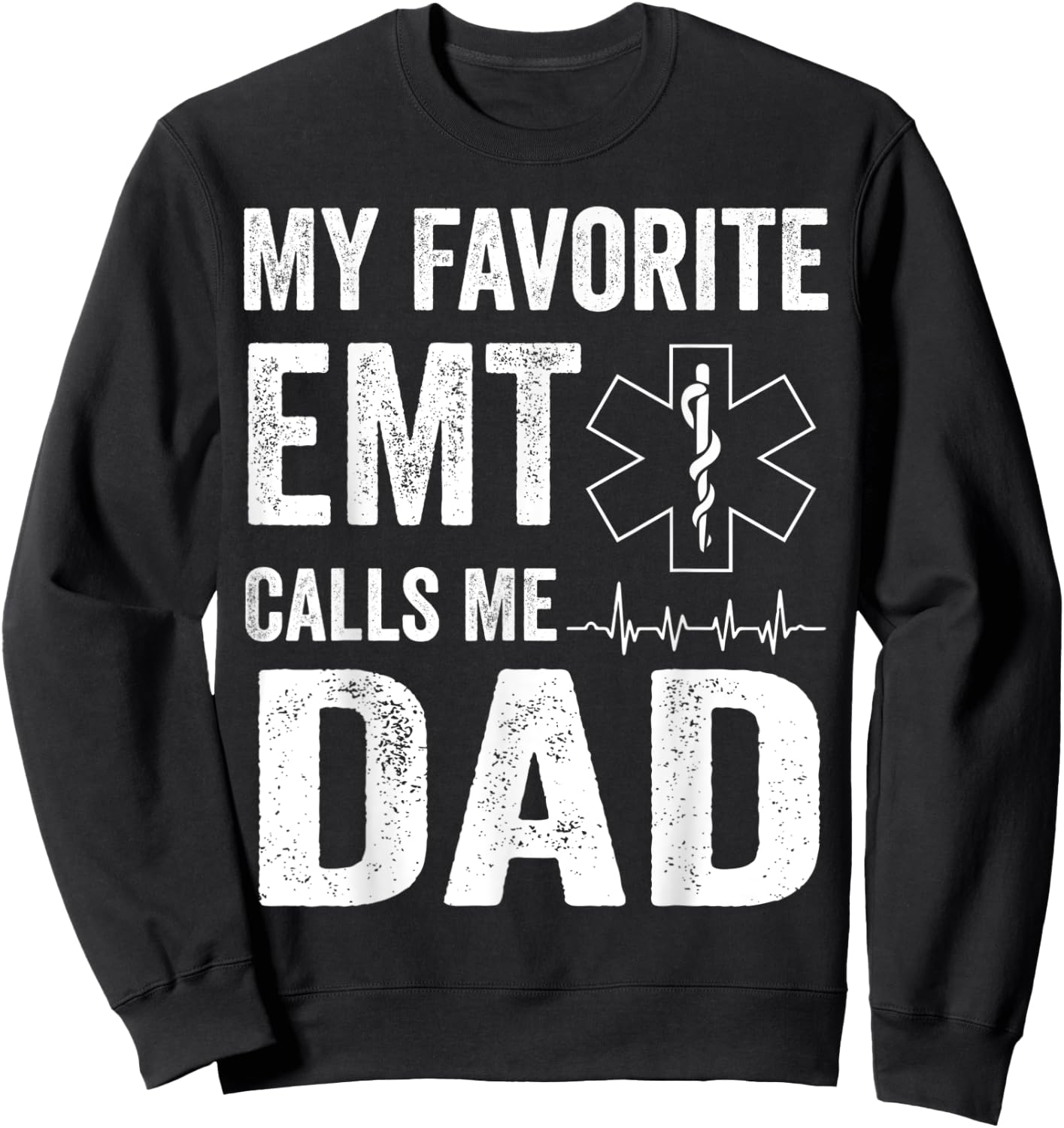 My Favorite EMT Calls Me Dad T Shirt Fathers Day Sweatshirt - Sweatshirt | Black