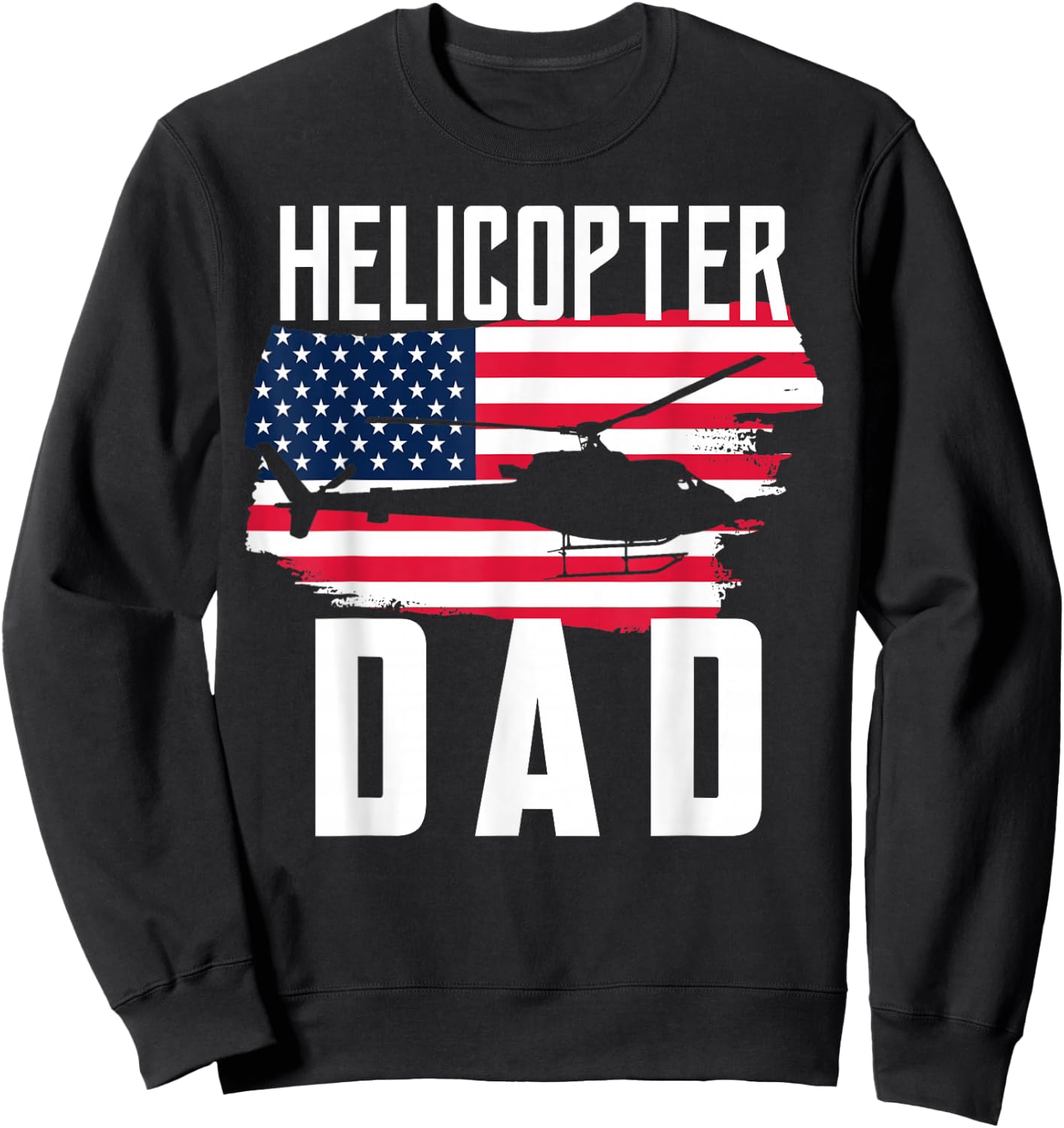 Helicopter Dad Shirt USA Flag Helicopter Pilot Father's Day Sweatshirt - Sweatshirt | Black