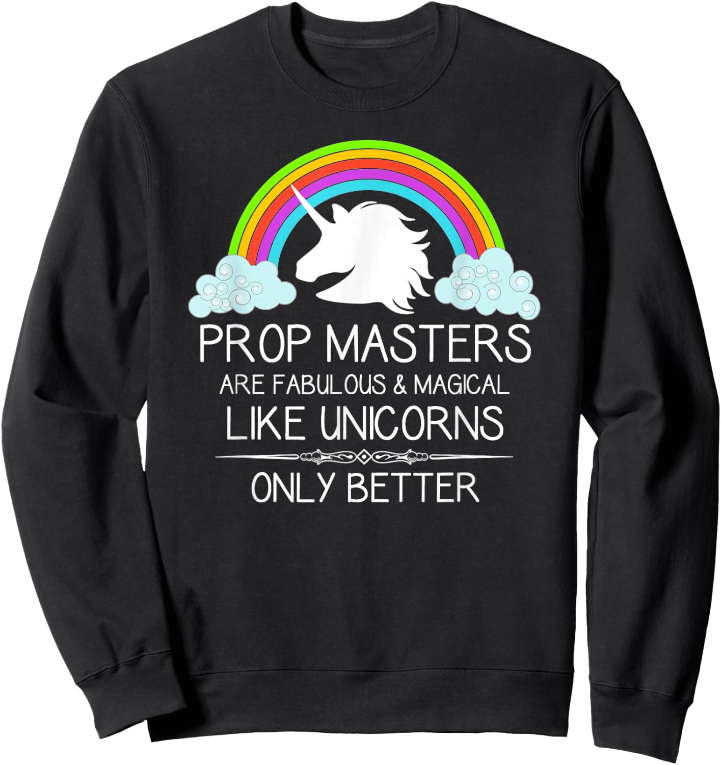 Prop Masters Are Like Unicorns Props Master Film and Theatre Sweatshirt - Sweatshirt | Black