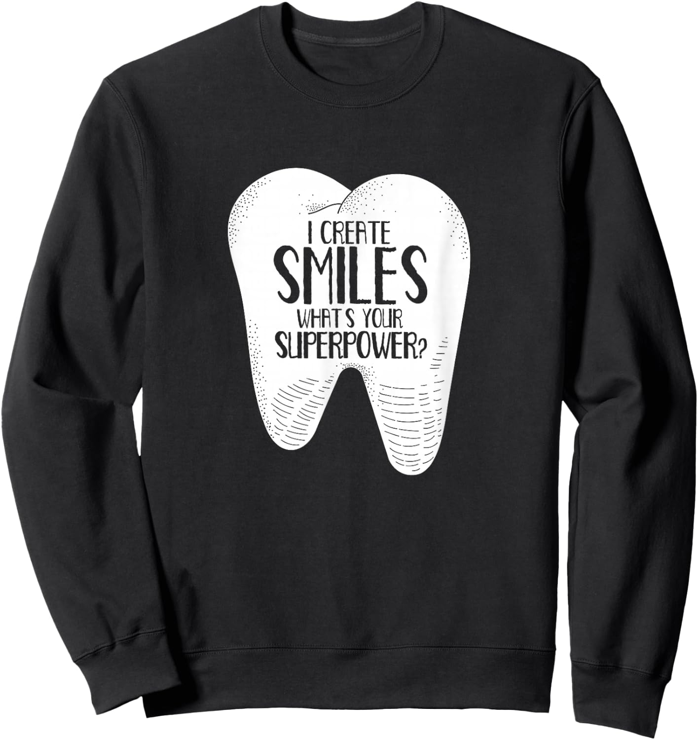 I Create Smiles Dentists Dentist Job Dentistry Tooth Sweatshirt - Sweatshirt | Black