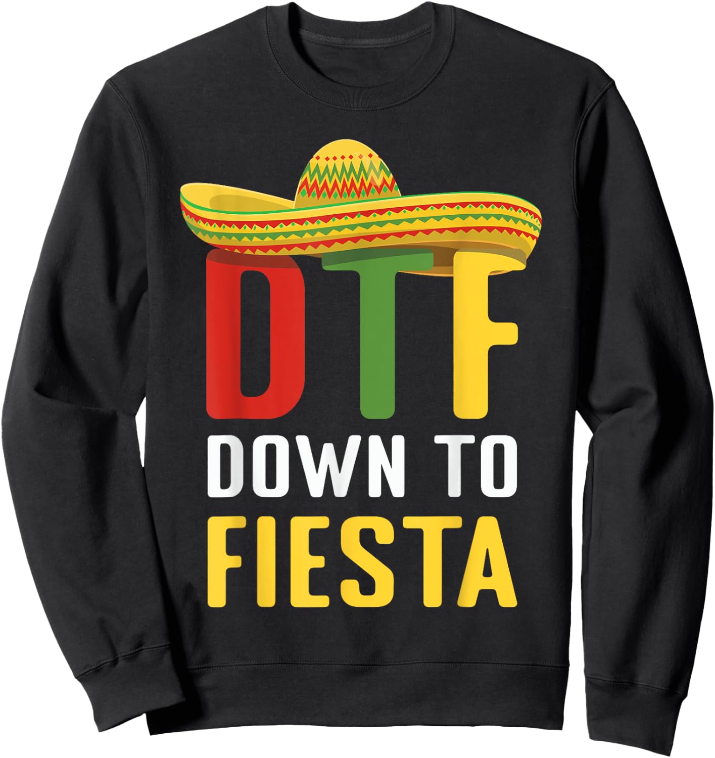 Down To Fiesta Mexican Mexico Cinco De Mayo DTF Sweatshirt - Sweatshirt | Black