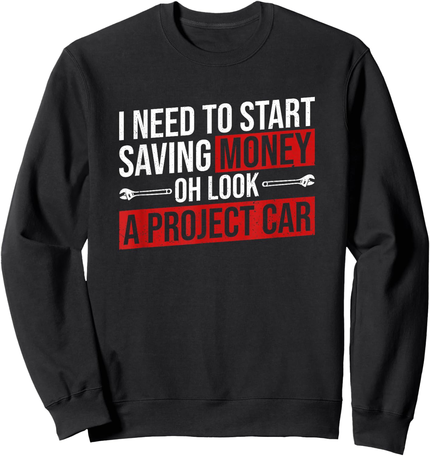 Need To Start Saving Money Project Car Funny Car Mechanic Sweatshirt - Sweatshirt | Black