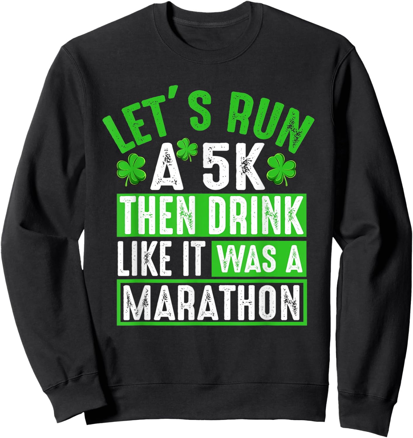 Let's Run A 5K Then Drink Marathon Funny St. Patrick's Day Sweatshirt - Sweatshirt | Black