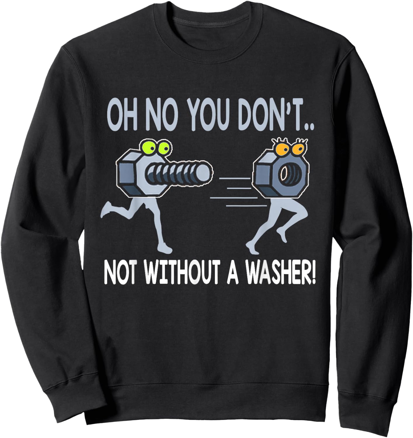 Oh No You Don't Not Without a Washer Funny Mechanic T Shirt Sweatshirt - Sweatshirt | Black