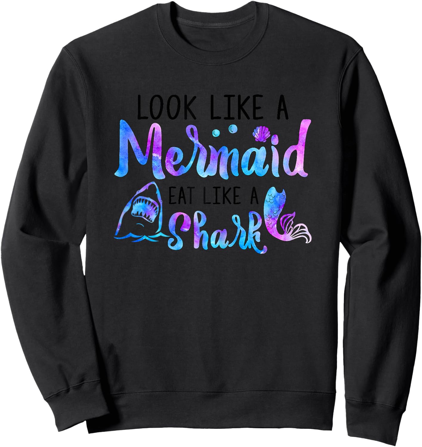 Look Like A Mermaid Eat Like A Shark Lover Funny Women Girls Sweatshirt - Sweatshirt | Black