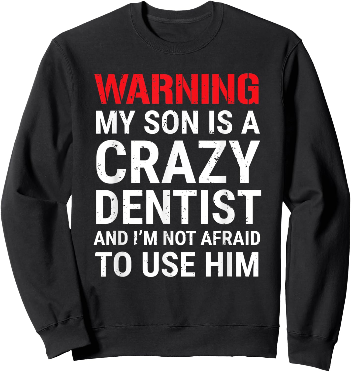 Warning My Son Is A Crazy Dentist Funny Parents Dad Mom Sweatshirt - Sweatshirt | Black