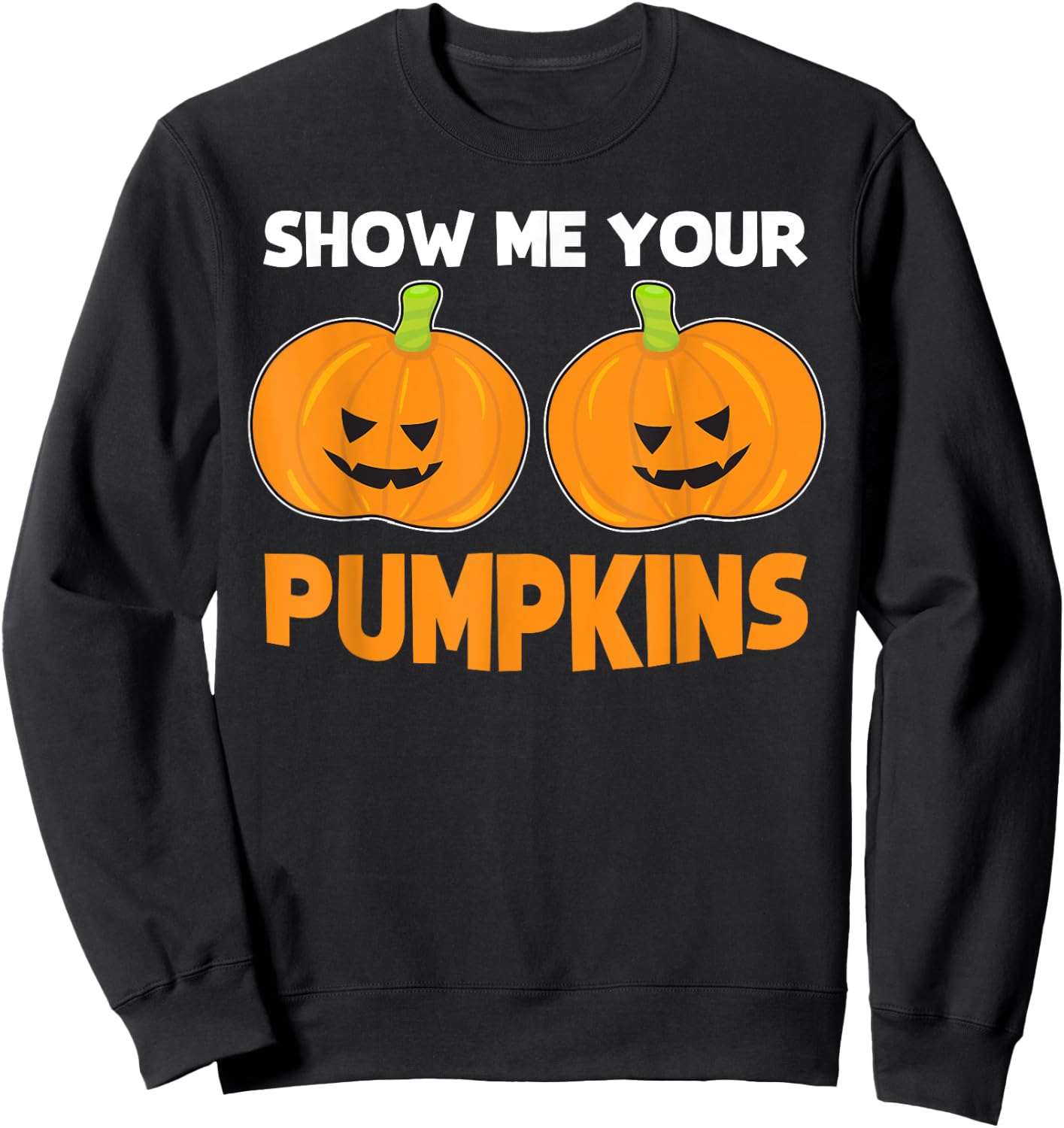 Funny Halloween Quote "Show Me Your Pumpkins" Costume Sweatshirt - Sweatshirt | Black