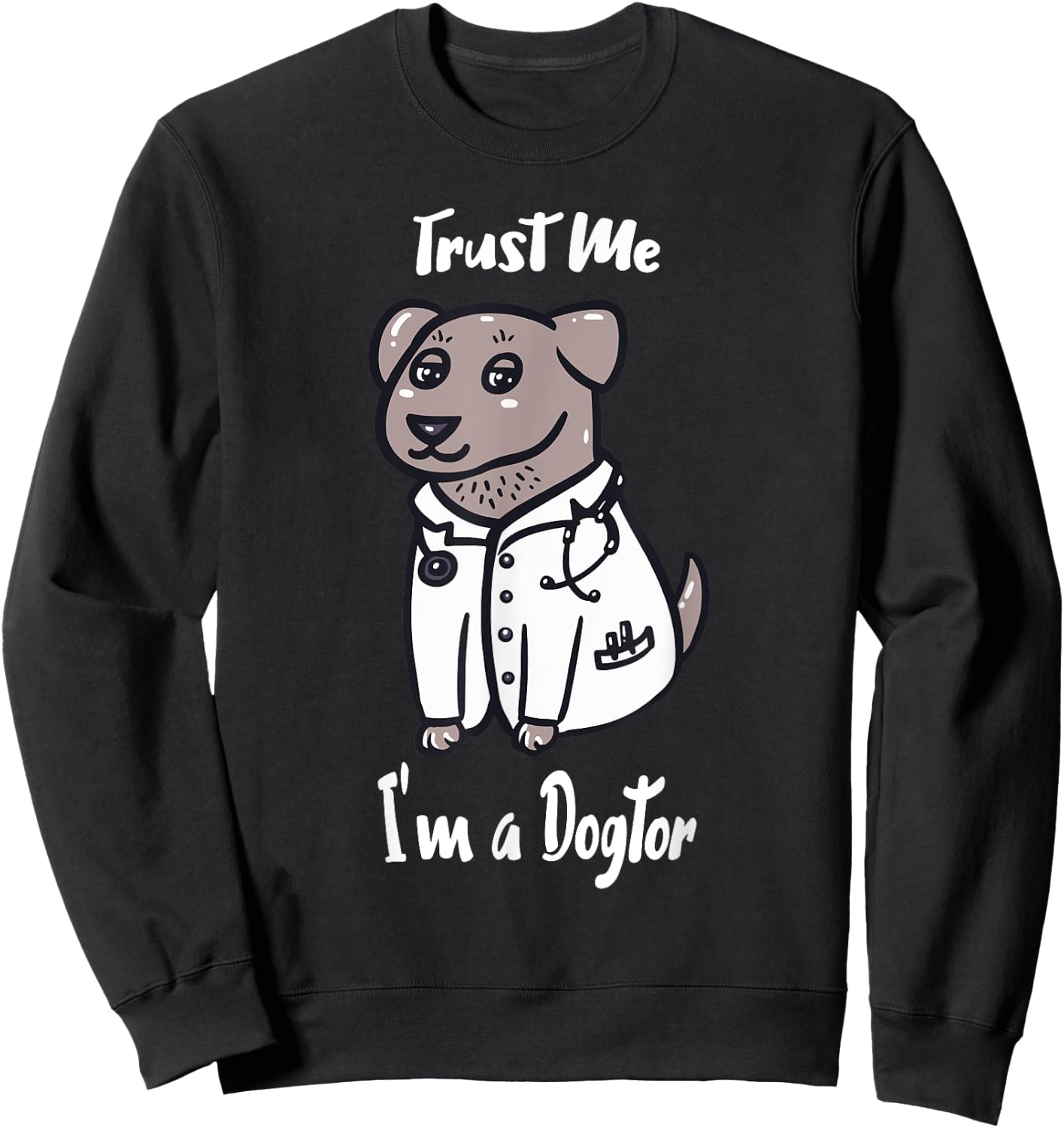 I am a Dogtor, Trust Me - Cute Dog Doctor Men Women Girls Kids Sweatshirt - Sweatshirt | Black