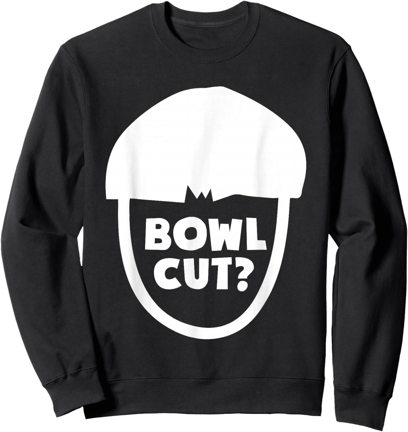 Bowl Cut? Hairstlye Haircut For Barbers Hairstylists Sweatshirt - Sweatshirt | Black