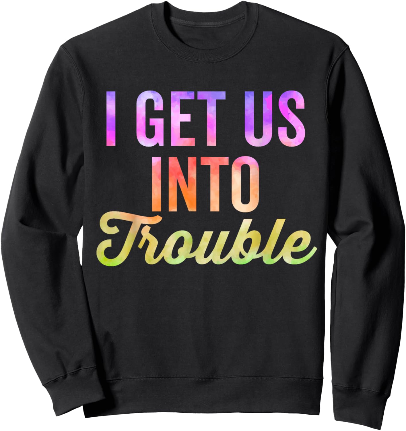 I Get Us Into Out Of Trouble Set Matching Couples Tie Dye Sweatshirt - Sweatshirt | Black