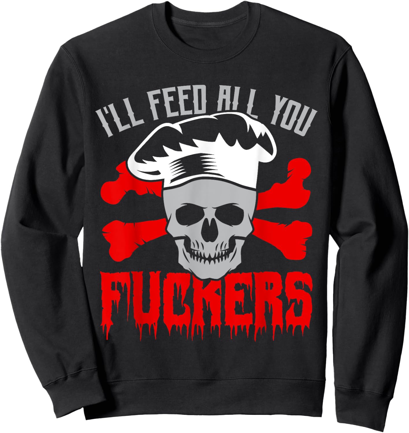 I'll Feed All You Fuckers Funny Cooking Chef Sweatshirt - Sweatshirt | Black