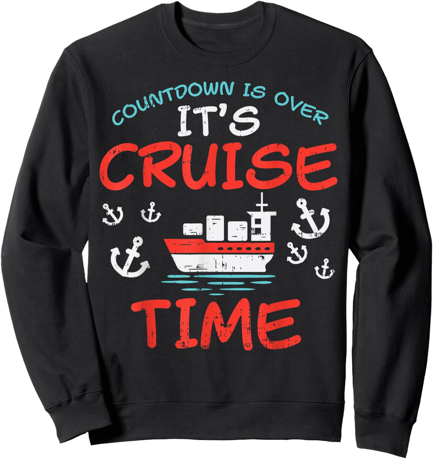 Countdown Over Cruise Time Ship Vacation Trip Cruising Gift Sweatshirt - Sweatshirt | Black