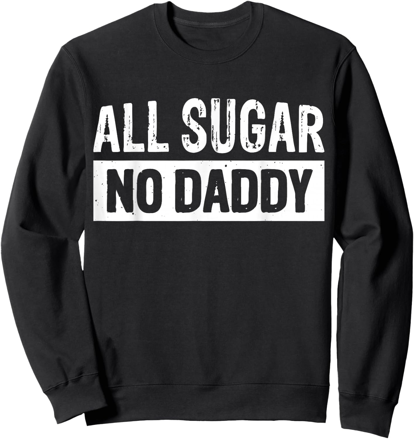 All Sugar No Daddy Sweatshirt - Sweatshirt | Black