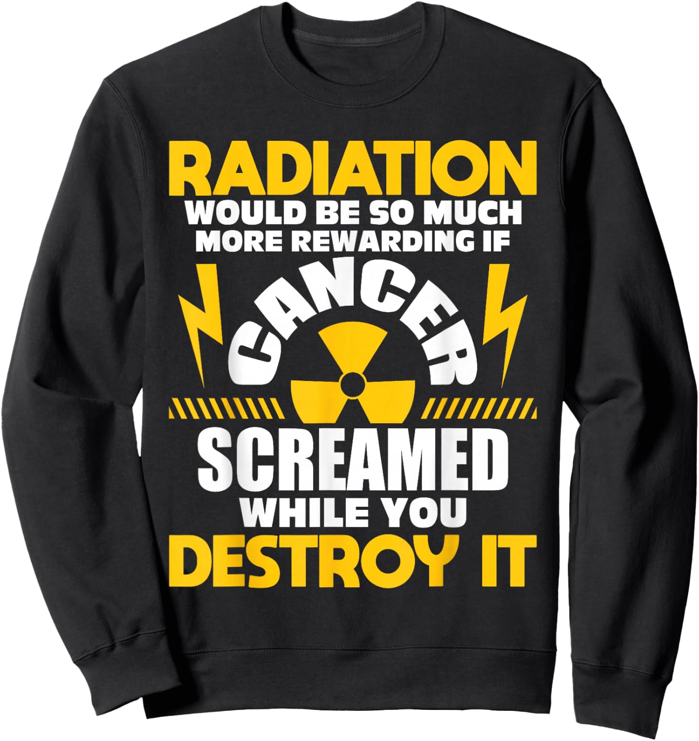 Rewarding If Cancer Screamed - Radiation Therapy Chemo X-Ray Sweatshirt - Sweatshirt | Black
