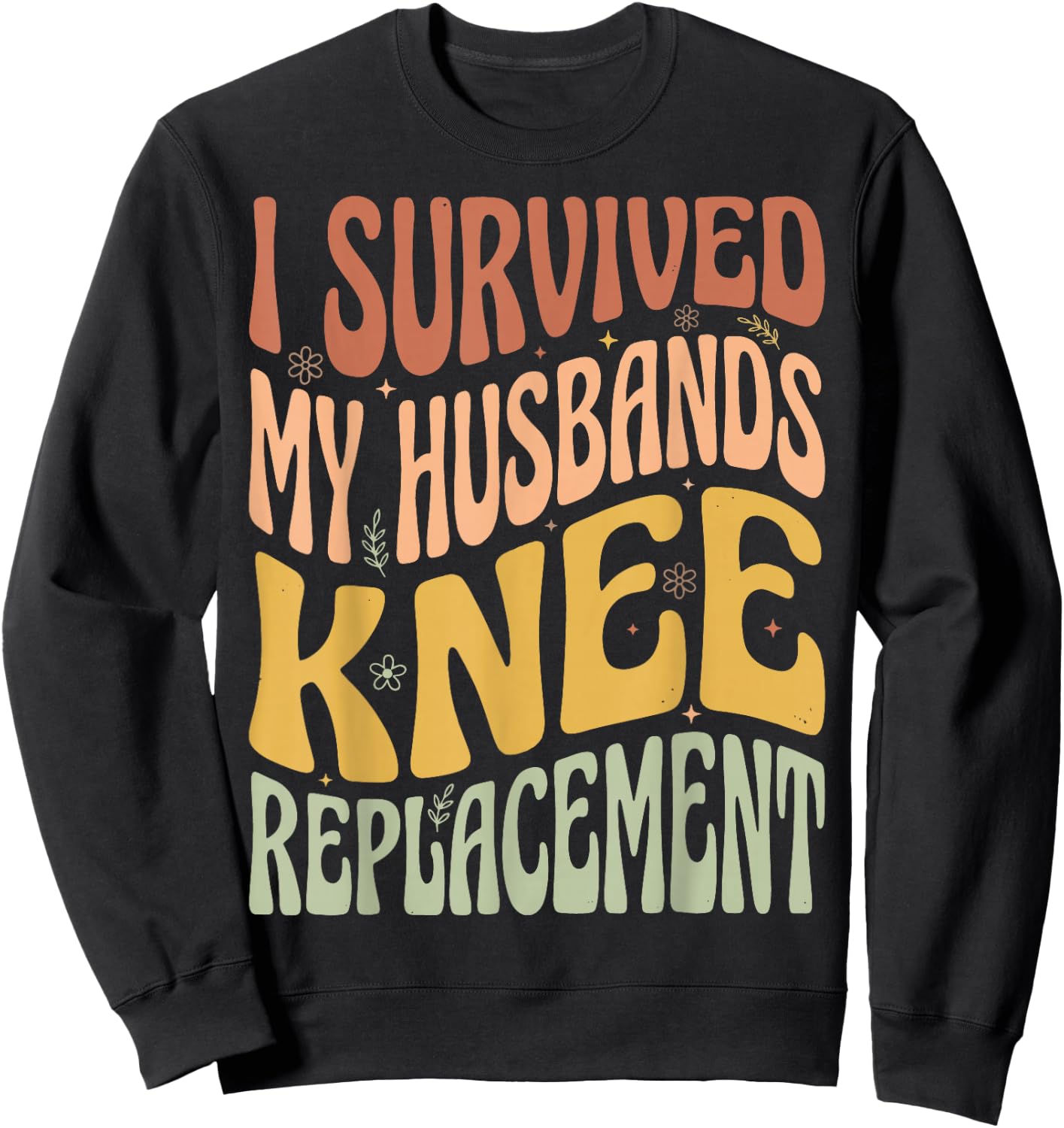 I Survived My Husbands Knee Replacement Sweatshirt - Sweatshirt | Black