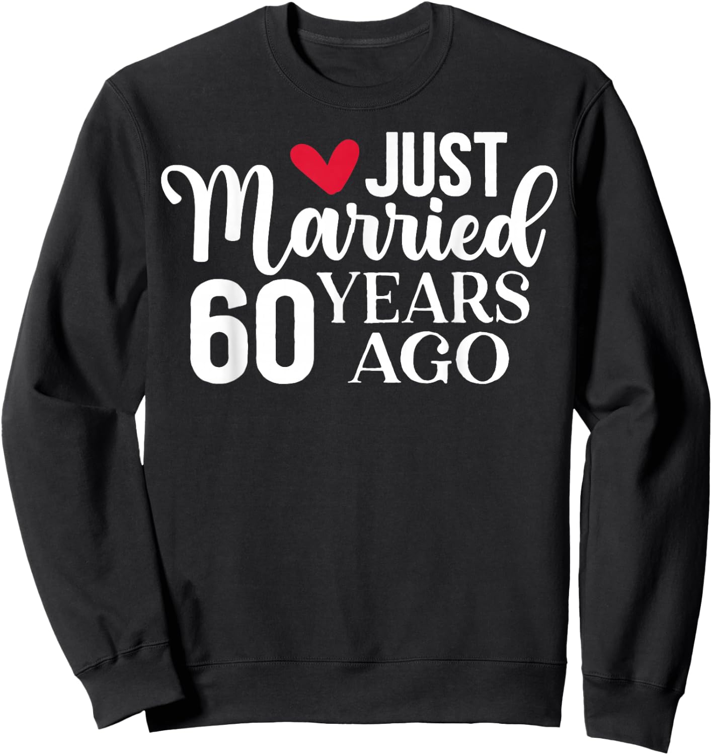 Just Married 60 Years Ago Matching 60th Wedding Anniversary Sweatshirt - Sweatshirt | Black