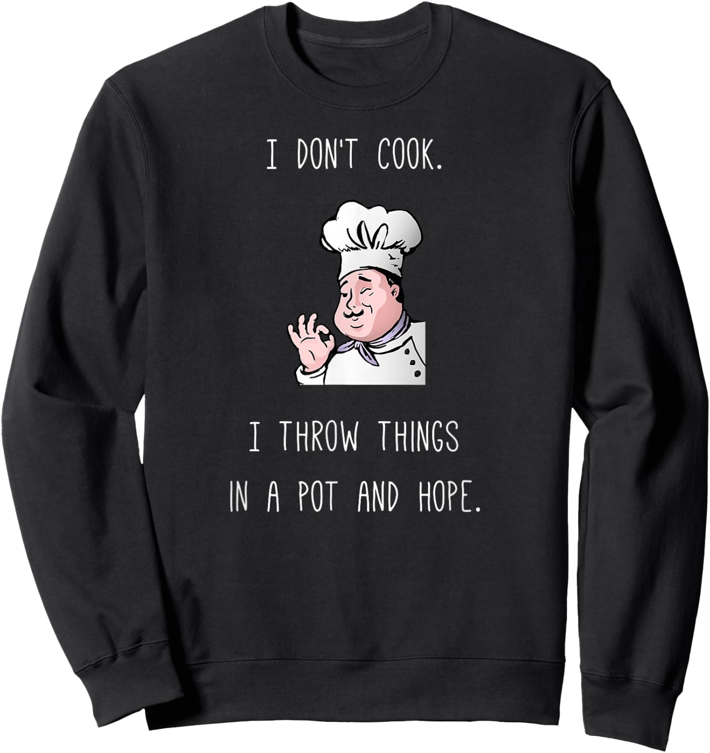 Hilarious Cooking Saying Chef Kitchen Cook Sweatshirt - Sweatshirt | Black
