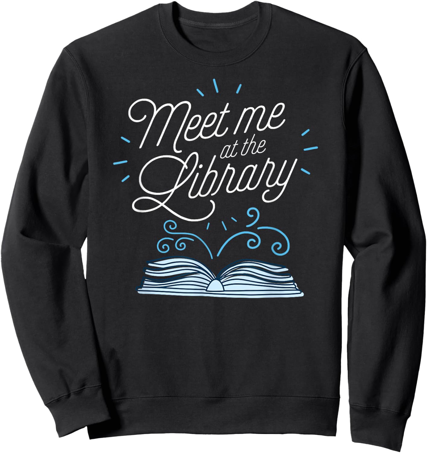 Meet Me At The Library Literary Gear for Teachers Librarians Sweatshirt - Sweatshirt | Black