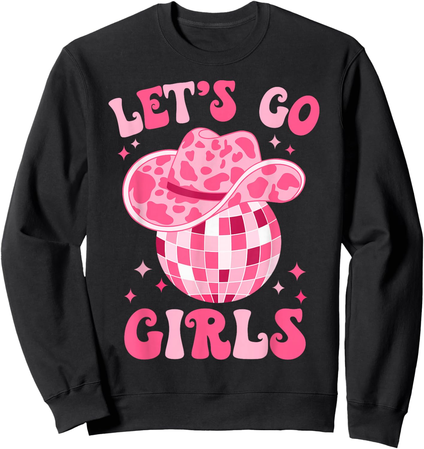 Let's Go Girls Western Cowgirl Hat Disco Party Bachelorette Sweatshirt - Sweatshirt | Black