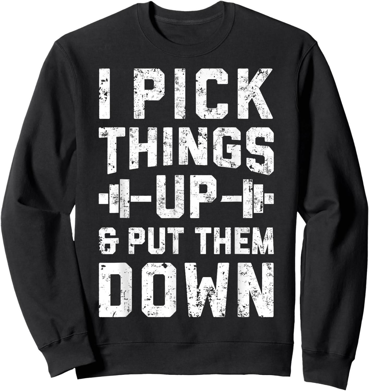 I Pick Things Up and Put Them Down T shirt Fitness Gym Men Sweatshirt - Sweatshirt | Black