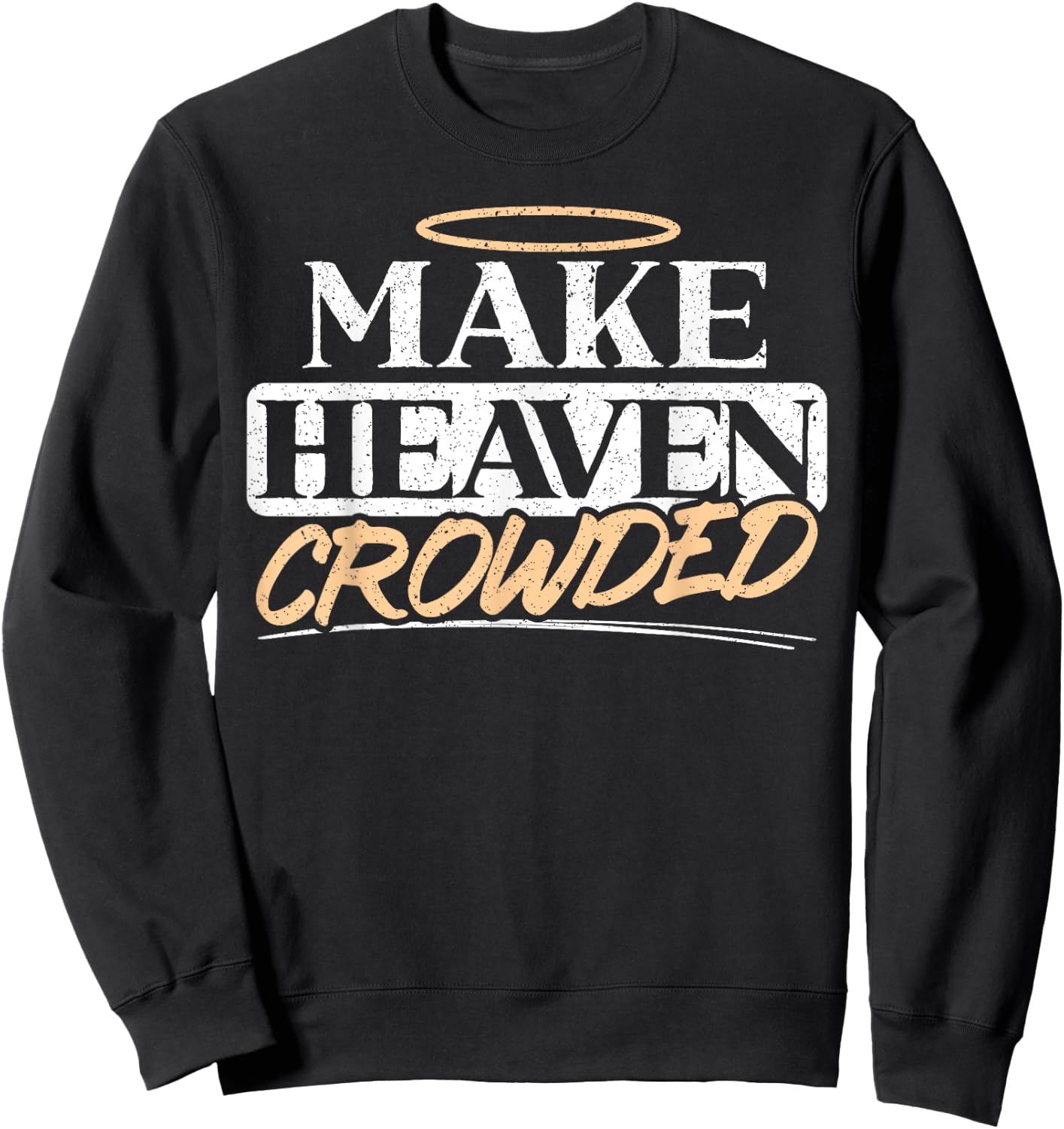 Make Heaven Crowded Christian Religious Jesus Christ Sweatshirt - Sweatshirt | Black