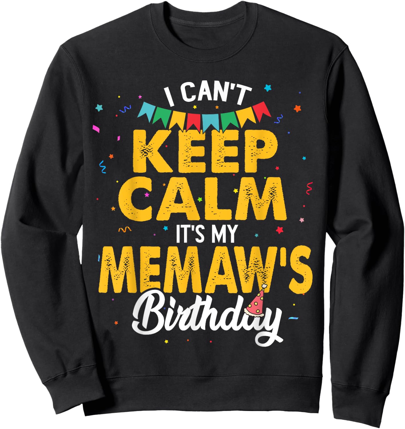 I Can't Keep Calm It's My Memaw's Birthday Grandma Sweatshirt - Sweatshirt | Black