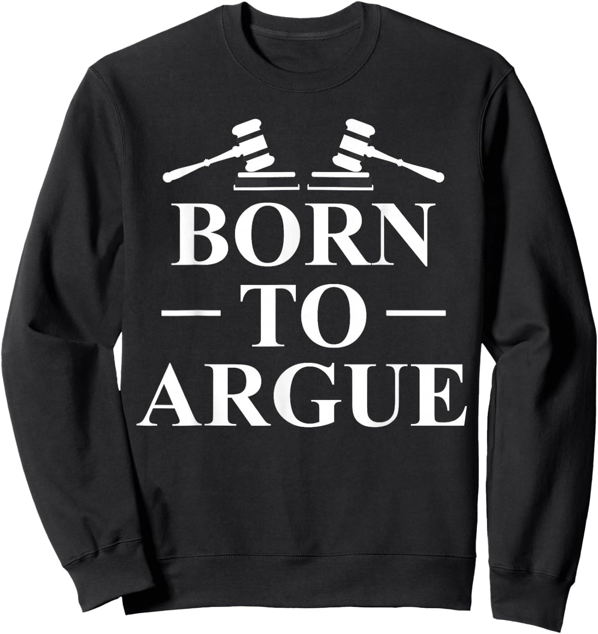 Born To Argue Lawyer Lawyer Jurist Sweatshirt - Sweatshirt | Black
