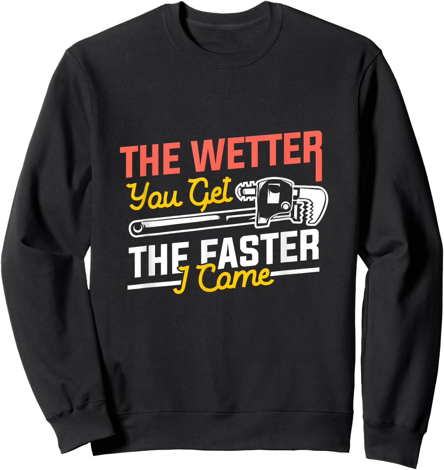 The Wetter You Get The Faster I Come, Plumber Sweatshirt - Sweatshirt | Black
