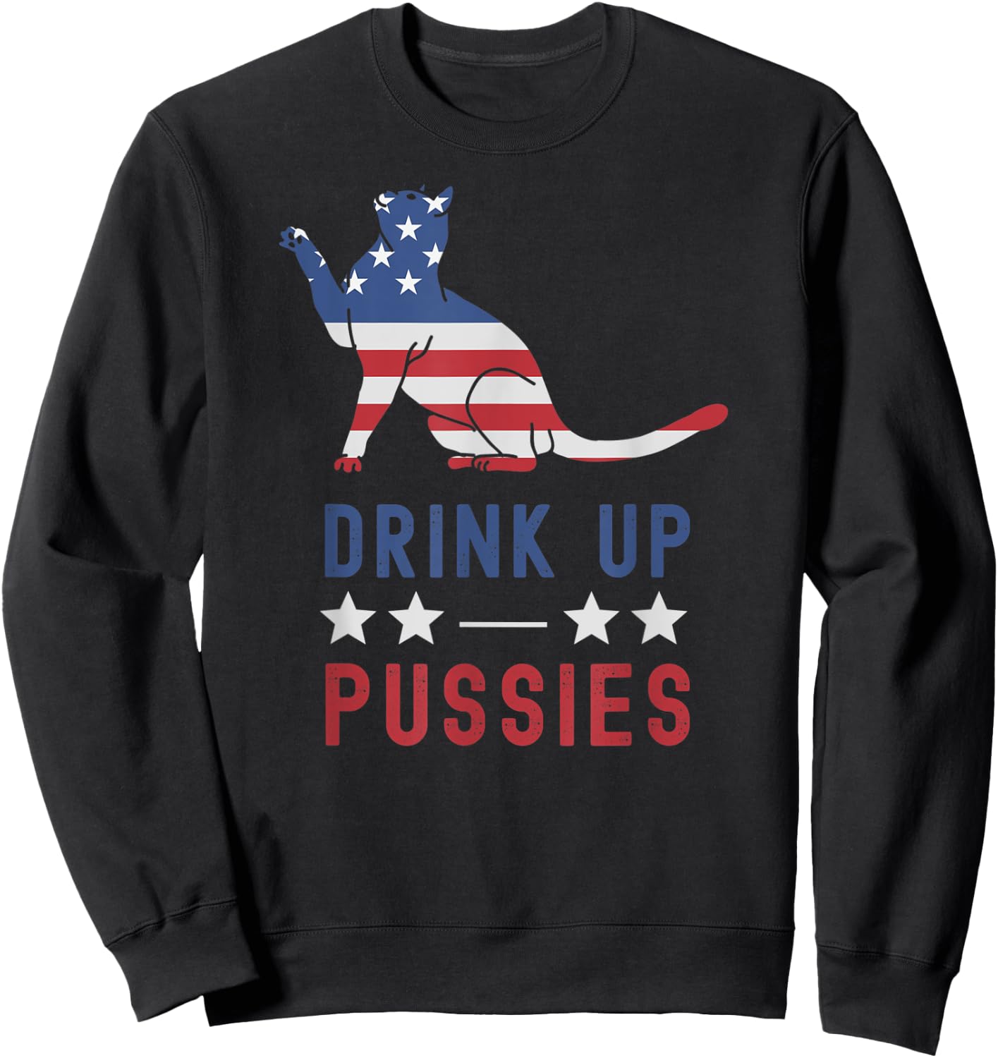 Drink Up Pussies USA Flag 4th of July Cat Lover Drinker Sweatshirt - Sweatshirt | Black
