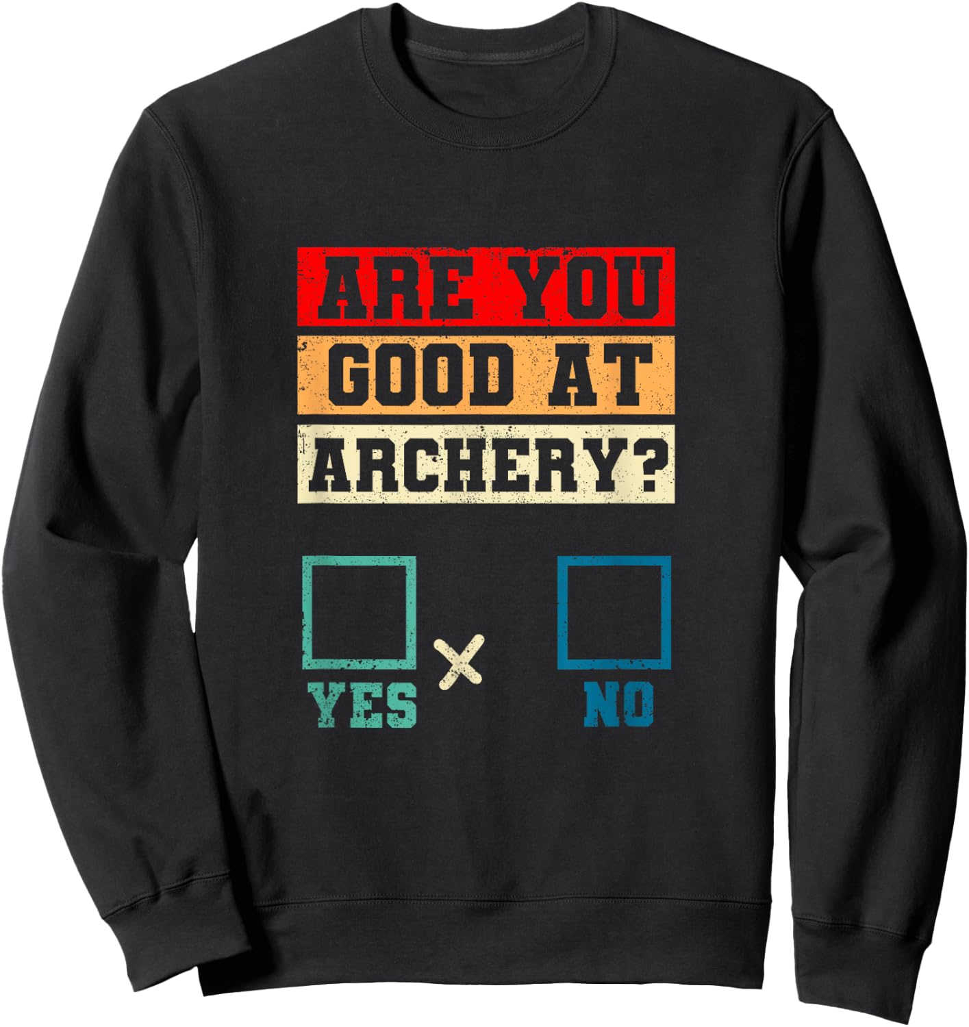 Yes No Funny Bowhunting Archer Joke Are You Good At Archery Sweatshirt - Sweatshirt | Black
