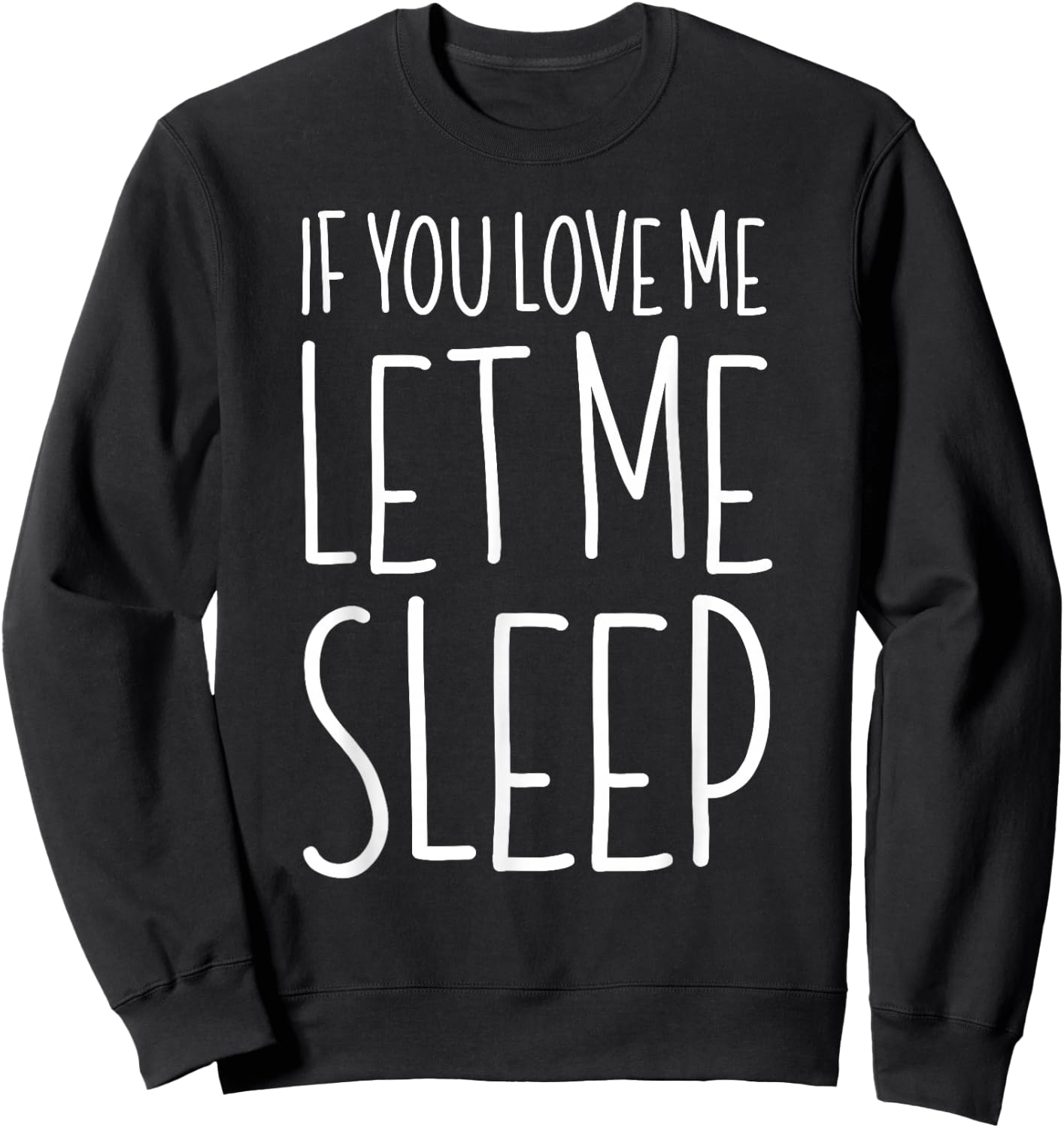 If You Love Me Let Me Sleep Shirt Men Women Kids Lazy Day Sweatshirt - Sweatshirt | Black
