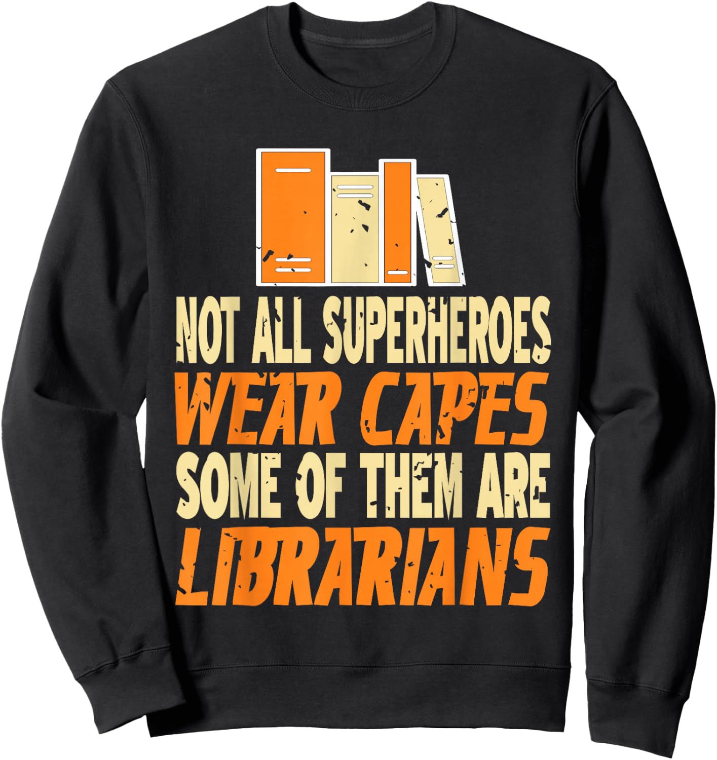 Not all superheroes wear capes, some are librarians present Sweatshirt - Sweatshirt | Black