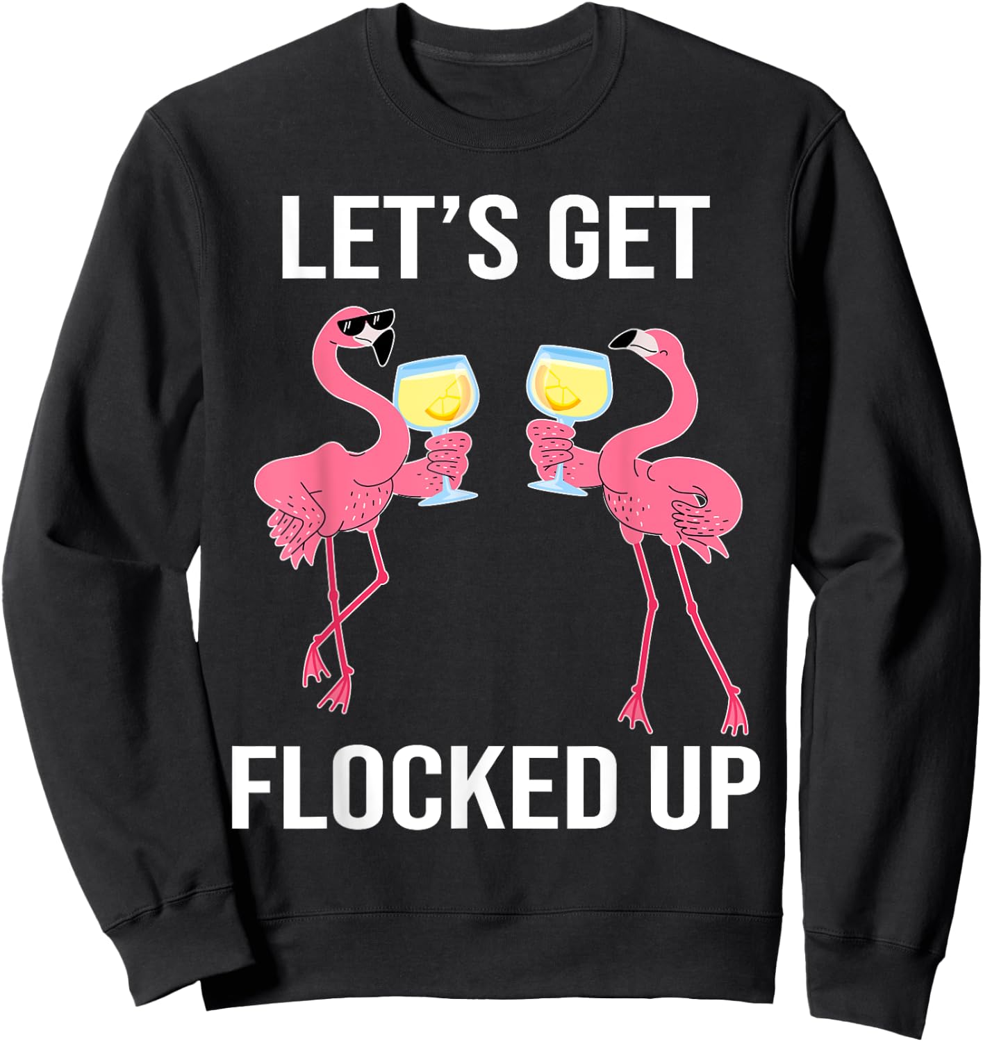 Let's Get Flocked Up Funny Flamingo Drinking Wine Party Sweatshirt - Sweatshirt | Black