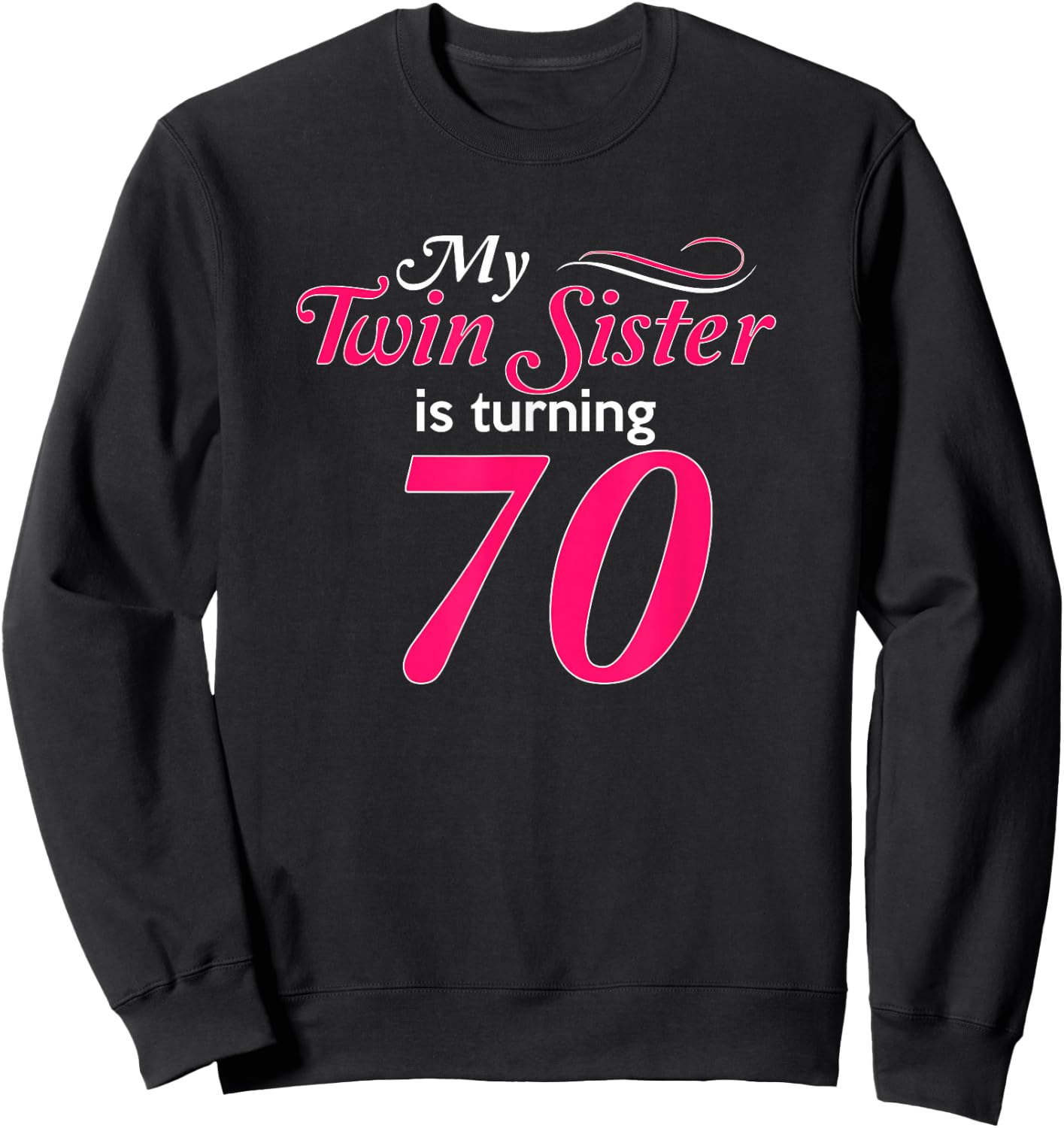 Funny My Twin Sister Is Turning 70 Birthday 70th Birth Year Sweatshirt - Sweatshirt | Black