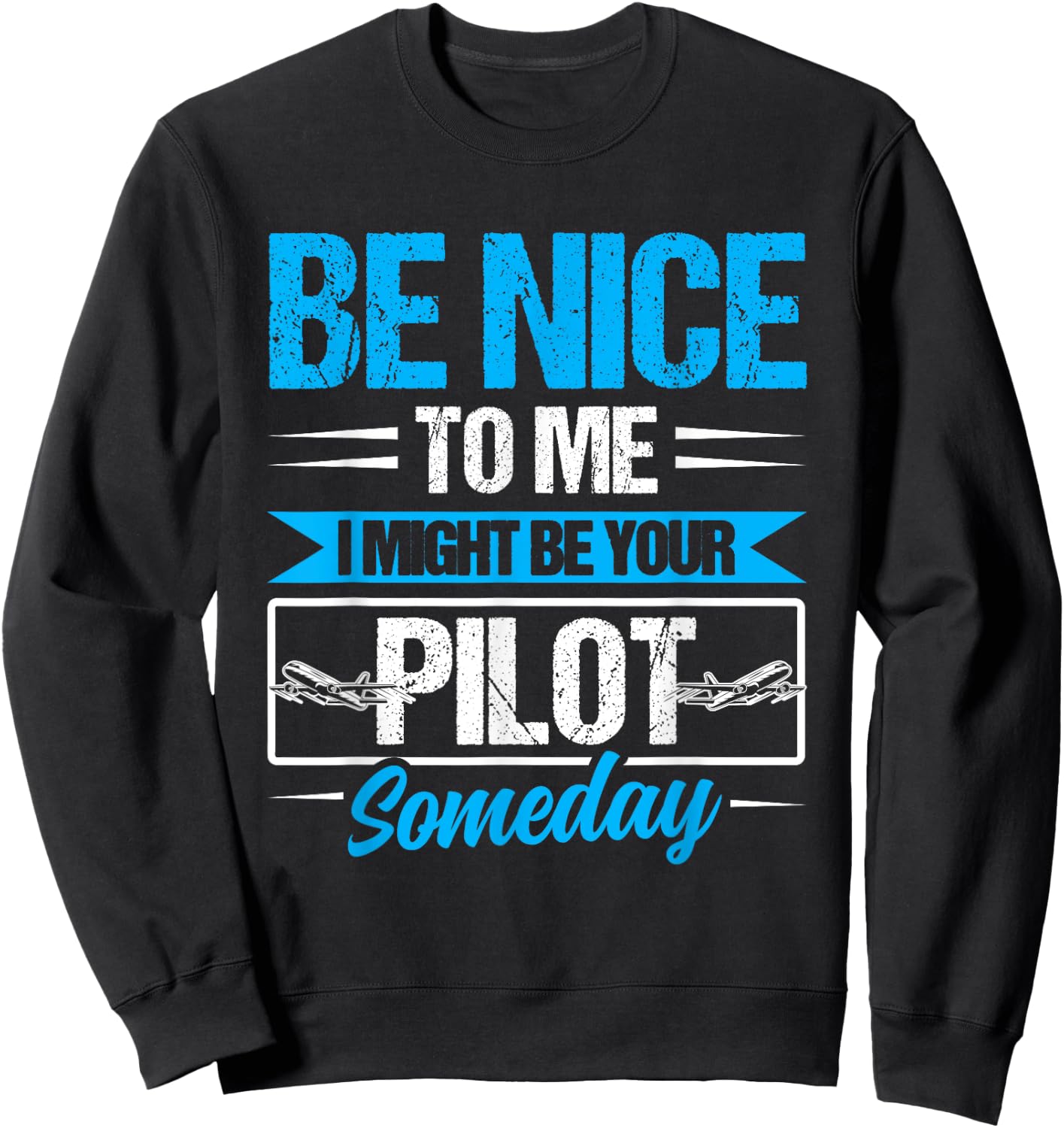 Be nice to me I might be your Pilot someday Pilot Sweatshirt - Sweatshirt | Black