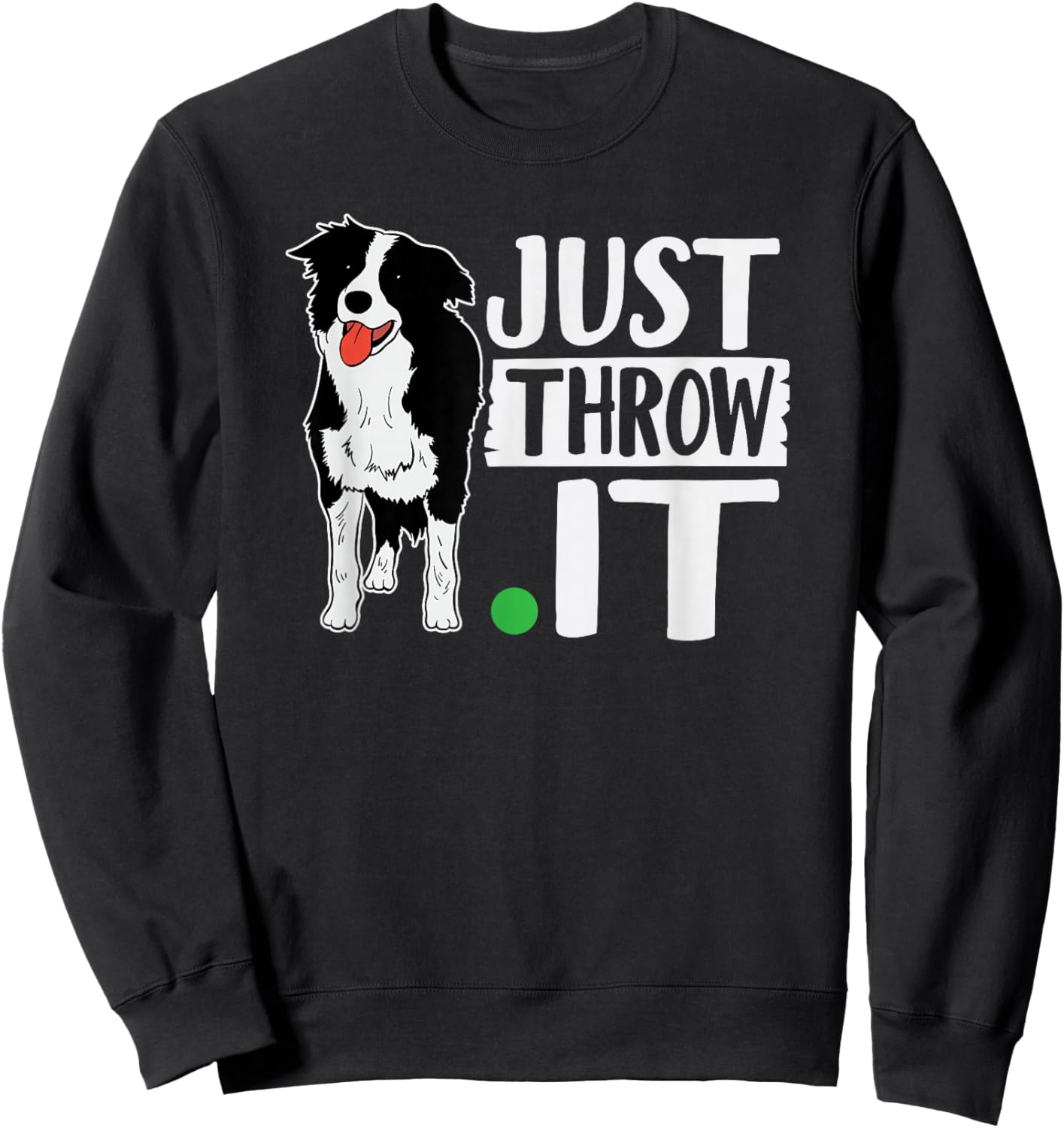 Just Throw It Funny Play Fetch Border Collie Sweatshirt - Sweatshirt | Black