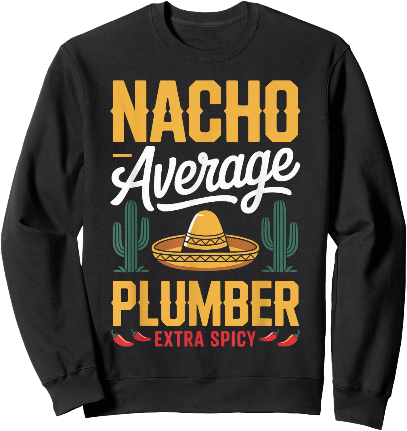 Nacho Average Plumber Extra Spicy Sweatshirt - Sweatshirt | Black