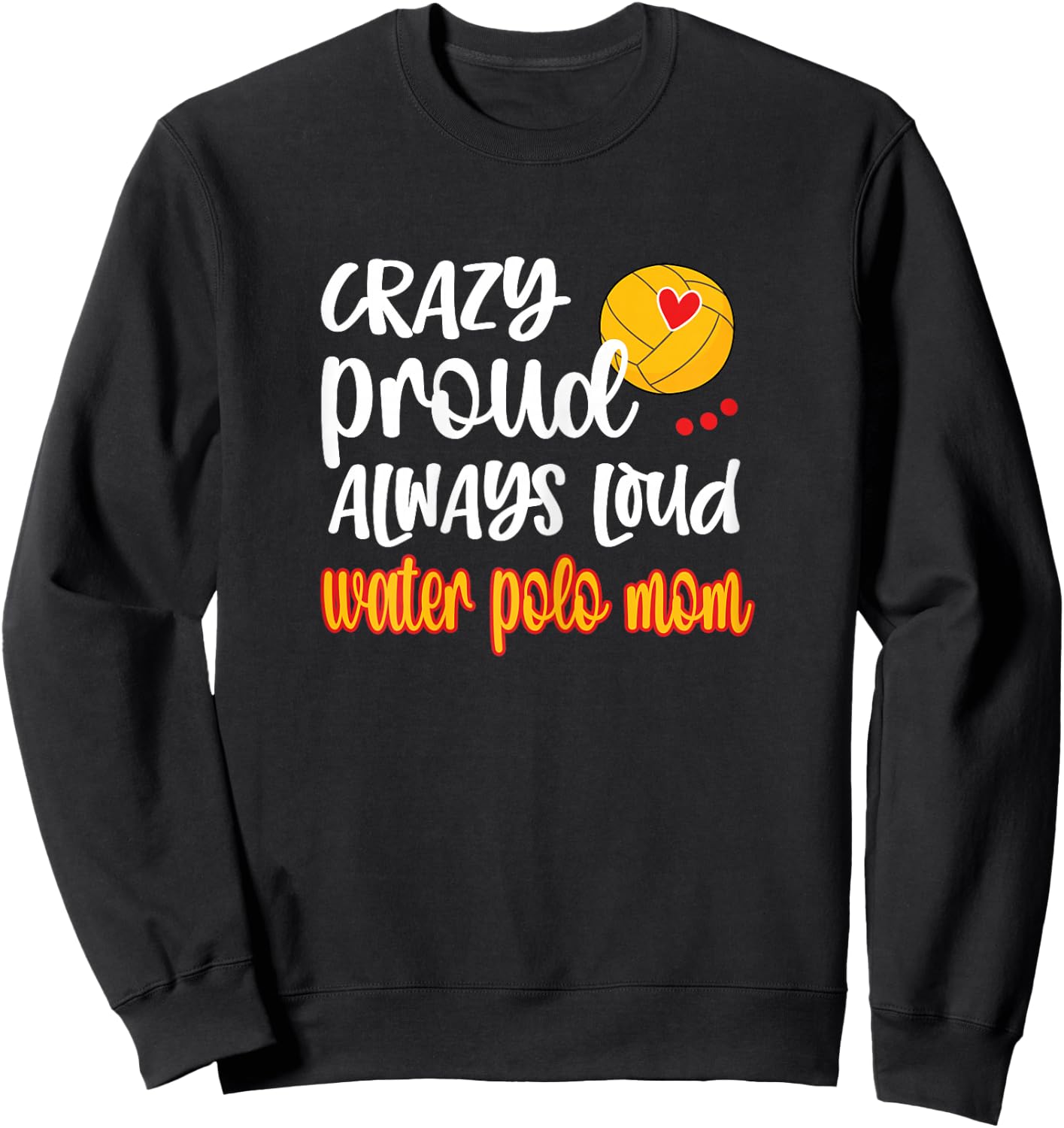 Crazy Proud Loud Water Polo Mom Of Water Polo Player Sweatshirt - Sweatshirt | Black