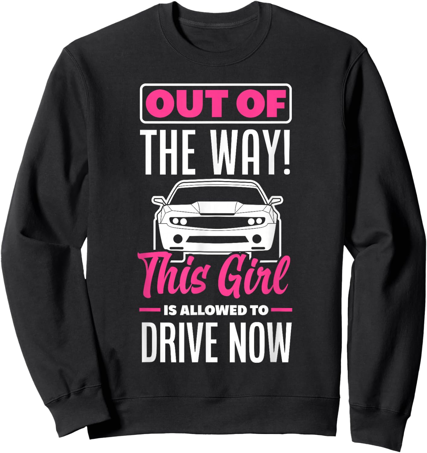 This Girl Is Allowed To Drive Now Funny New Driver Sweatshirt - Sweatshirt | Black