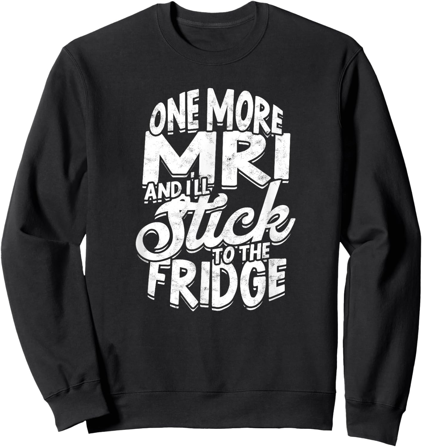 One more MRI and I'll stick to the fridge - Xray Radiologist Sweatshirt - Sweatshirt | Black