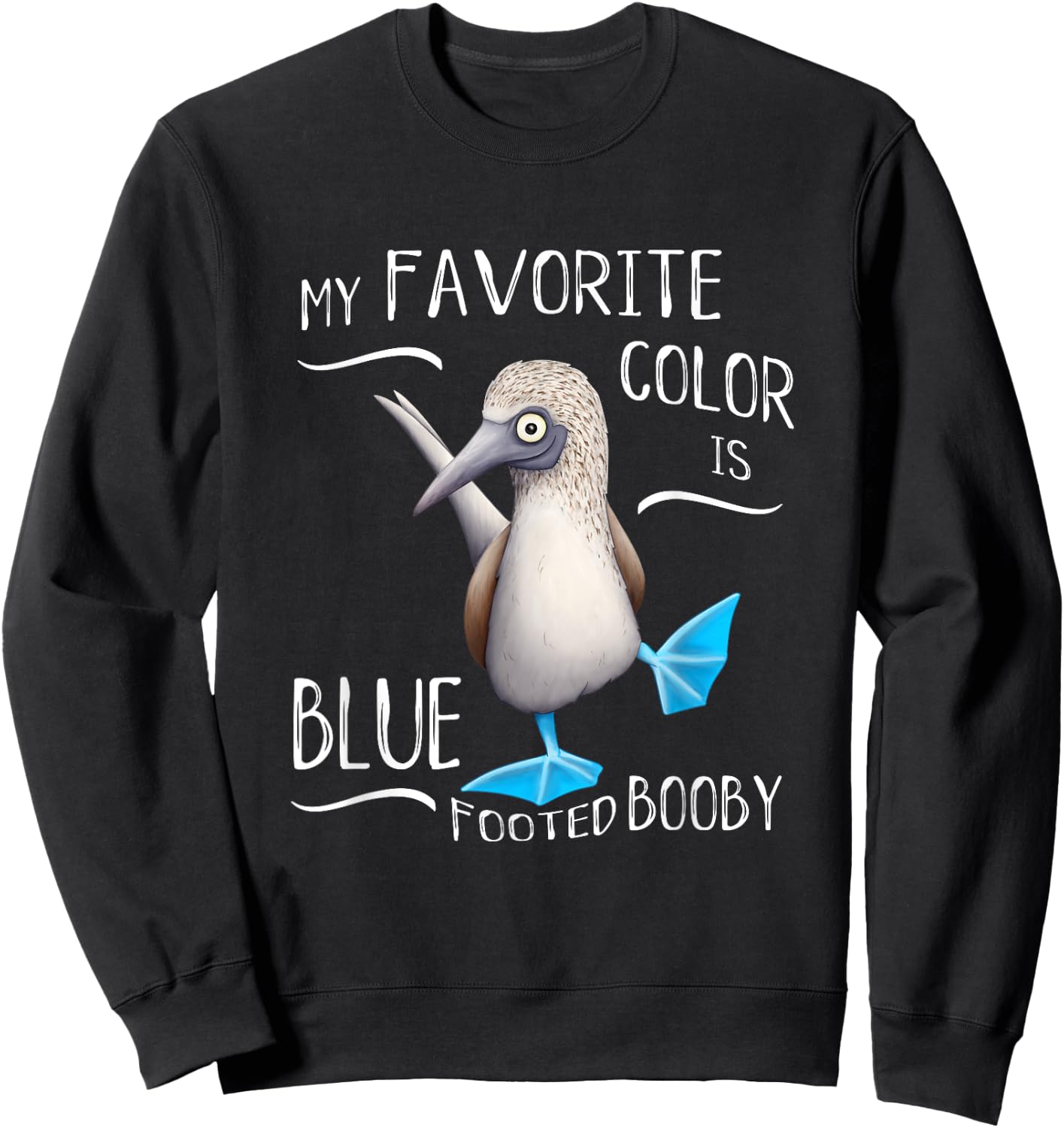 Funky Bird Art My Favorite Color Is Blue Foot Booby Sweatshirt - Sweatshirt | Black