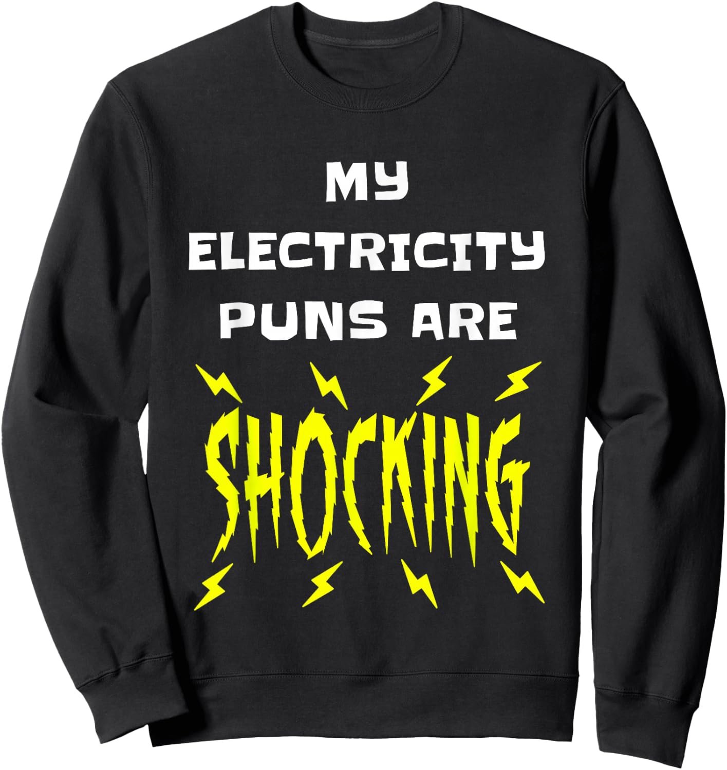 My Electricity Puns Are Shocking Physics Electrician Science Sweatshirt - Sweatshirt | Black