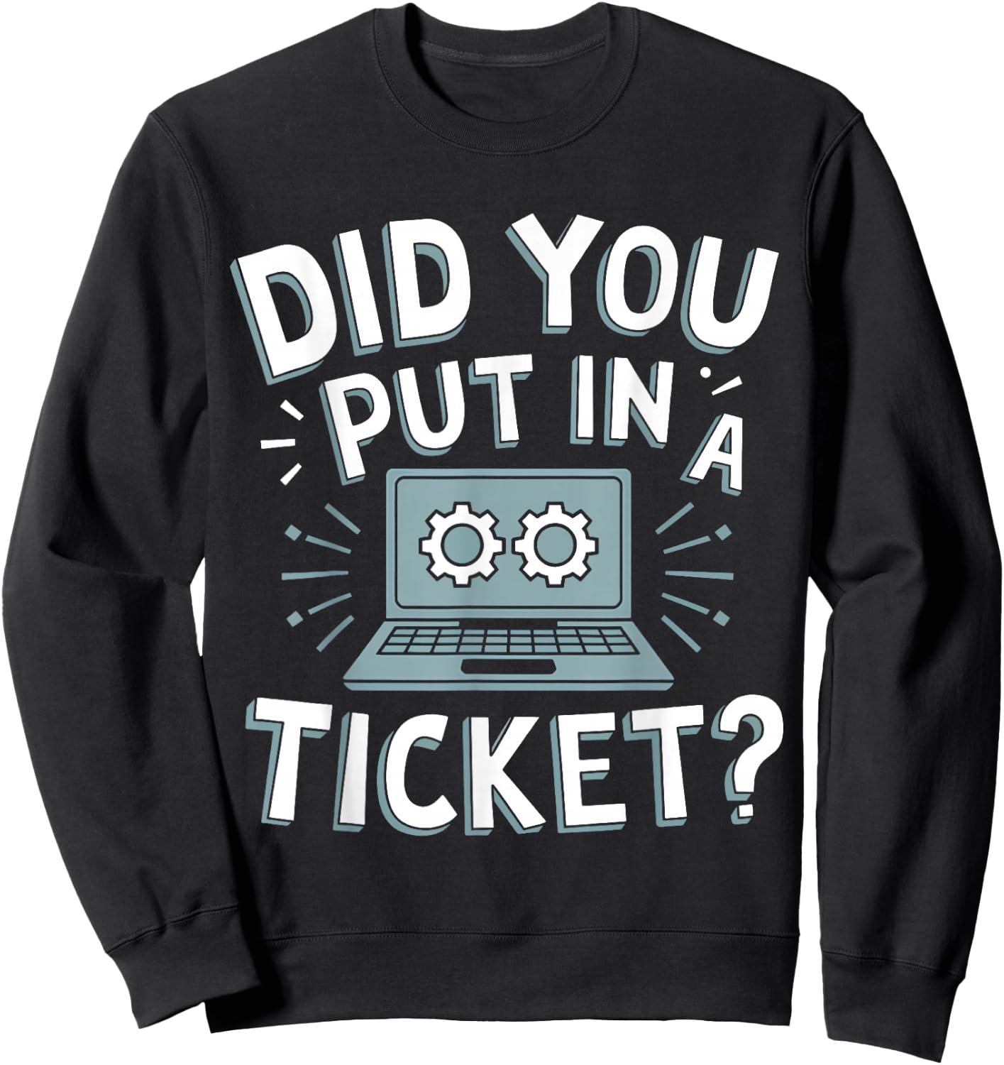 Did You Put In A Ticket? Do you have a ticket? Sweatshirt - Sweatshirt | Black