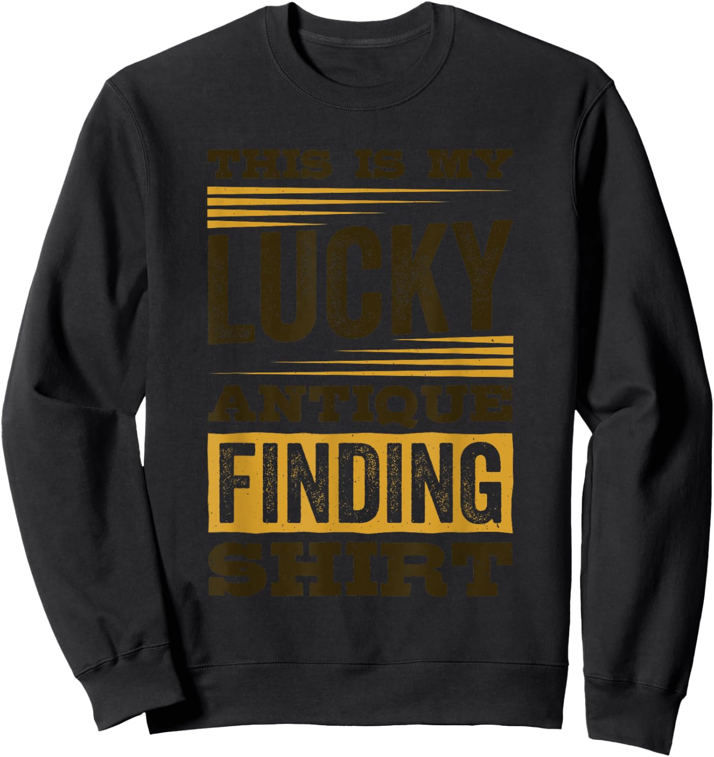This Is My Lucky Antique Finding Shirt, Antiquing Sweatshirt - Sweatshirt | Black