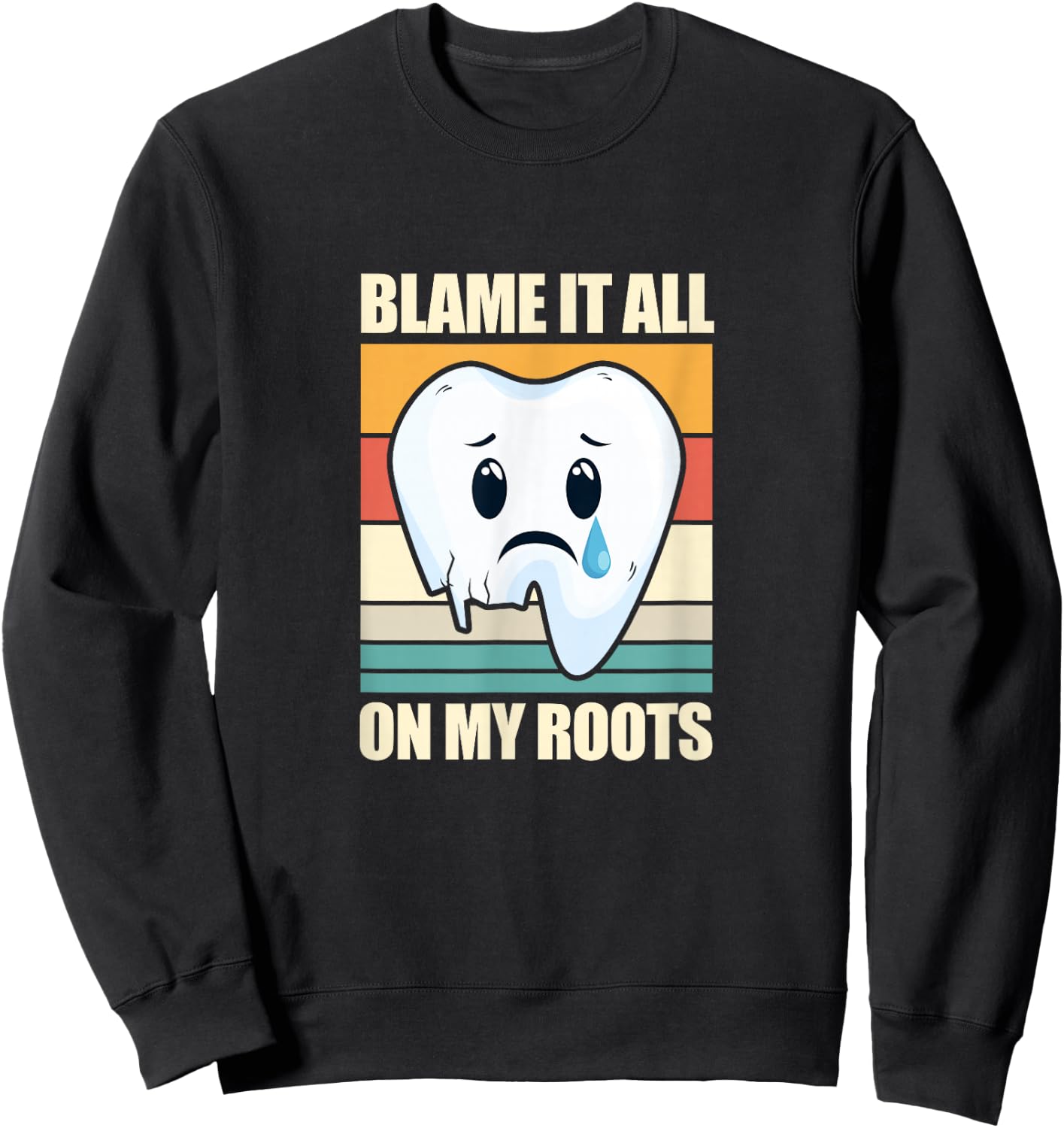 Blame It All On My Roots Tooth Dental Dentist Retro Vintage Sweatshirt - Sweatshirt | Black
