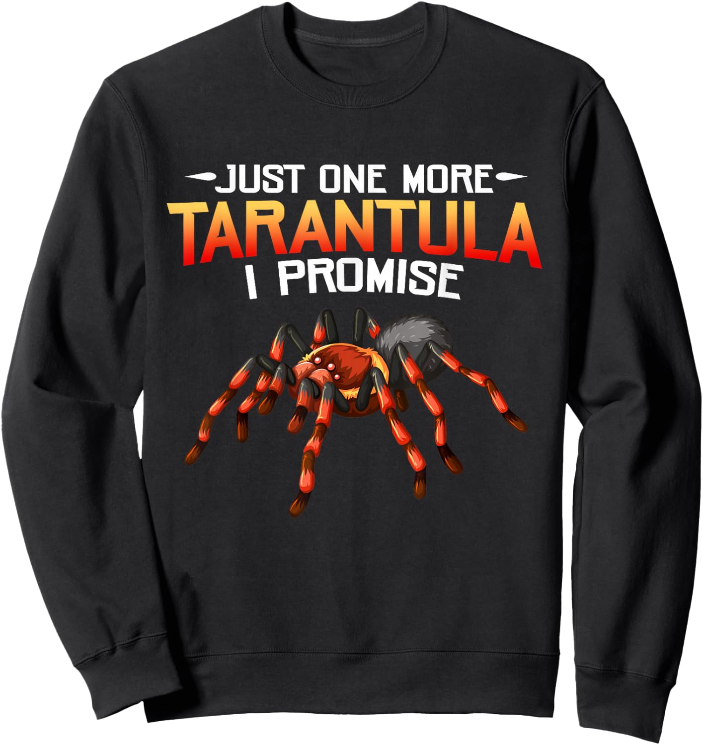 Funny Just One More Tarantula I Promise Spider Lovers Fans Sweatshirt - Sweatshirt | Black