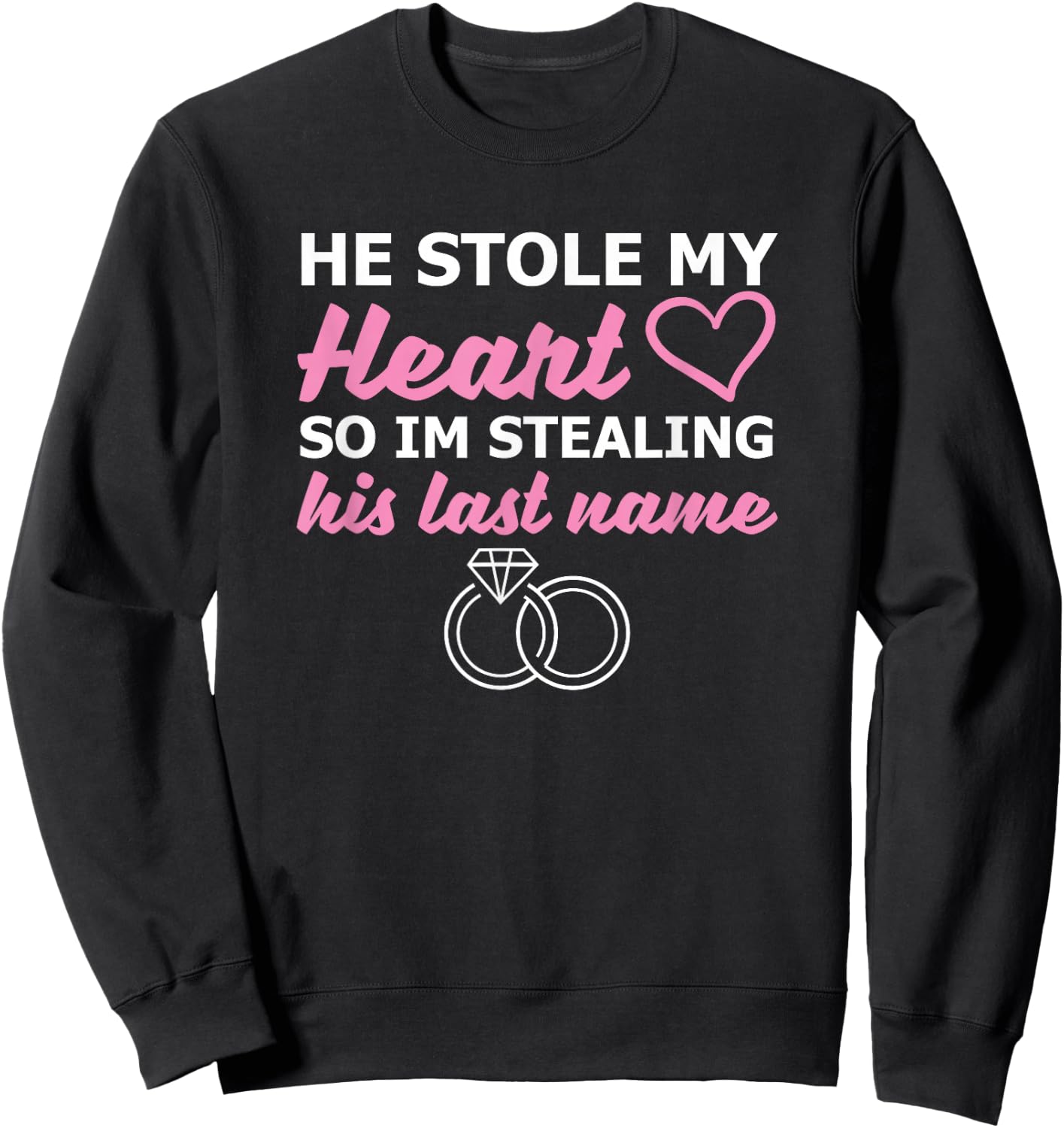 He Stole My Heart So I'm Stealing His Last Name Sweatshirt - Sweatshirt | Black